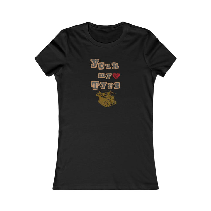 Your My Type Women's Favorite Tee