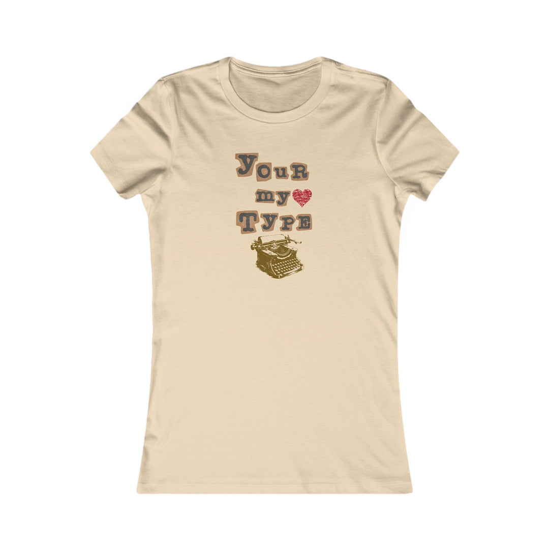 Your My Type Women's Favorite Tee