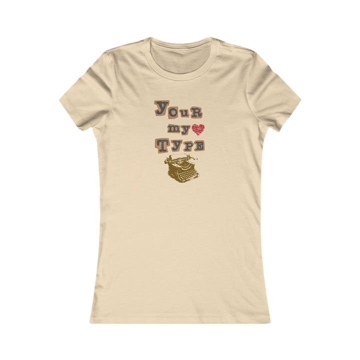 Your My Type Women's Favorite Tee
