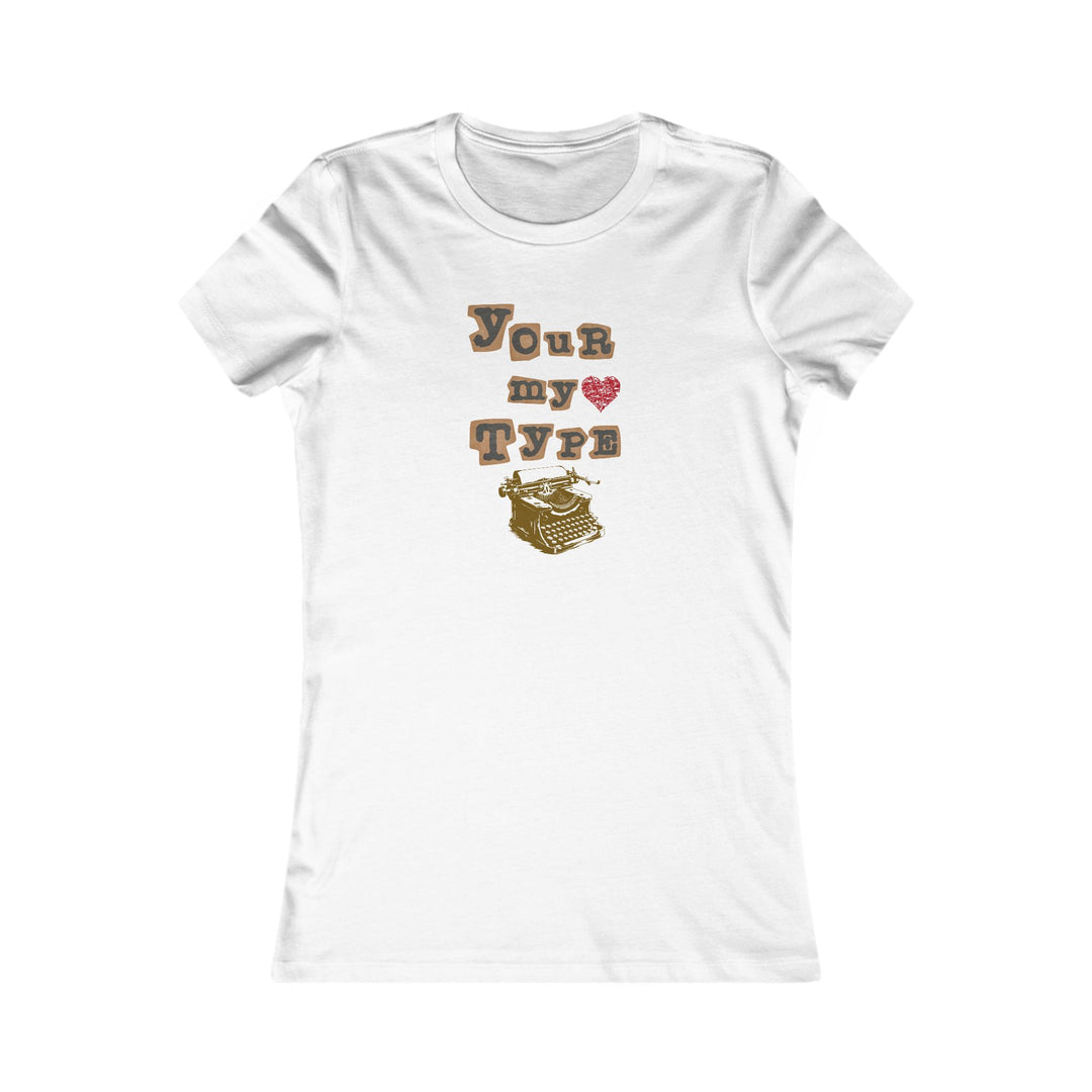 Your My Type Women's Favorite Tee