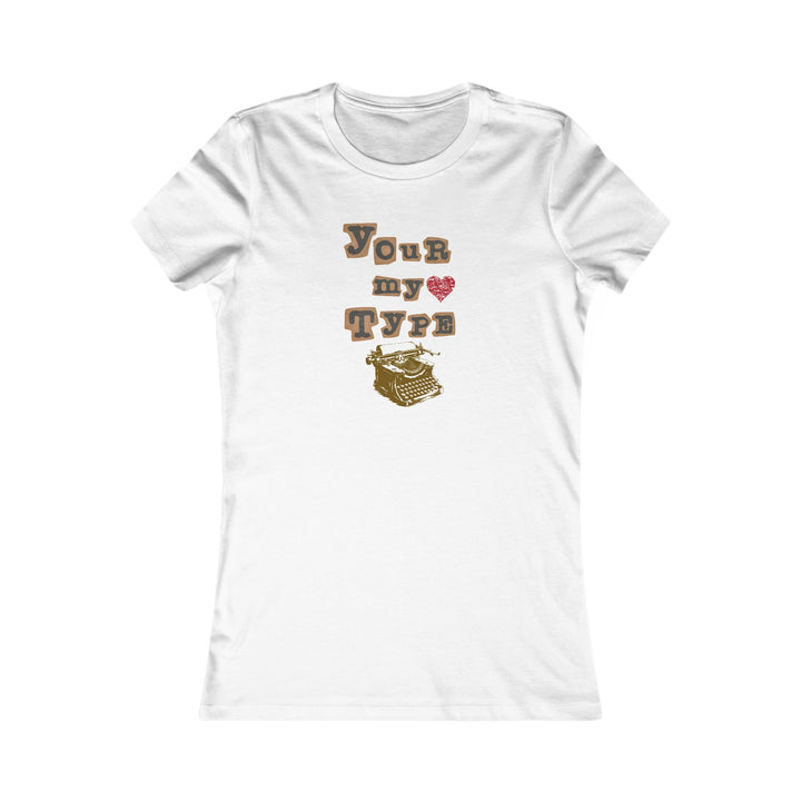 Your My Type Women's Favorite Tee